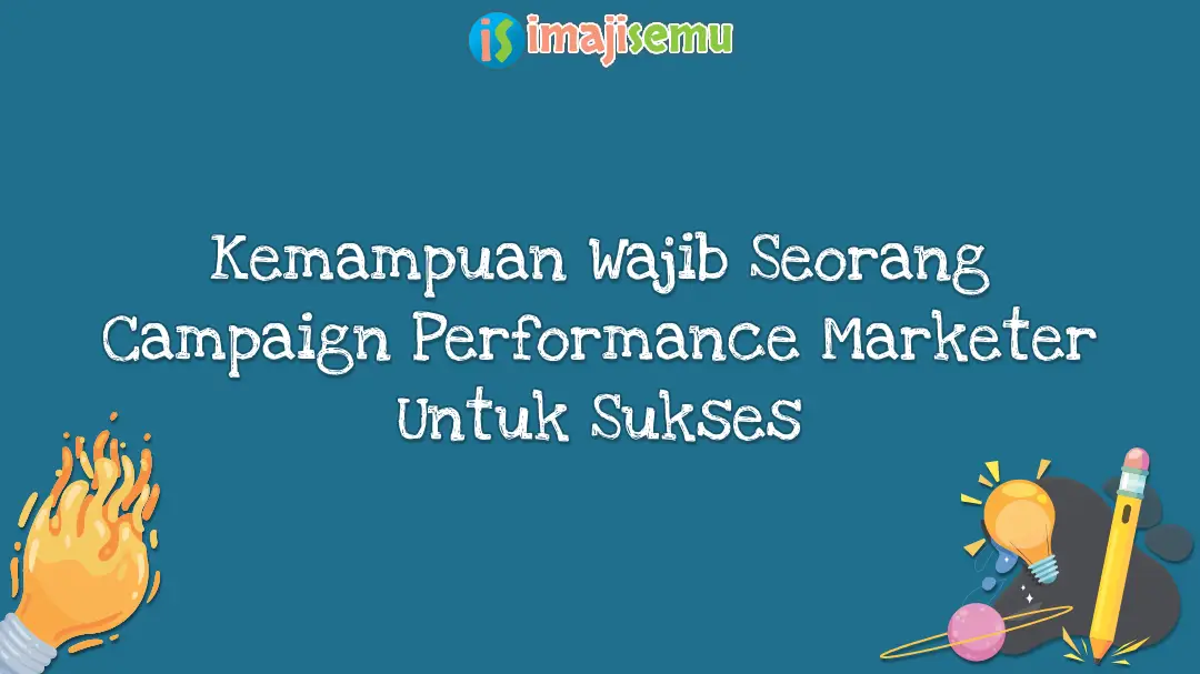 Kemampuan Wajib Seorang Campaign Performance Marketer