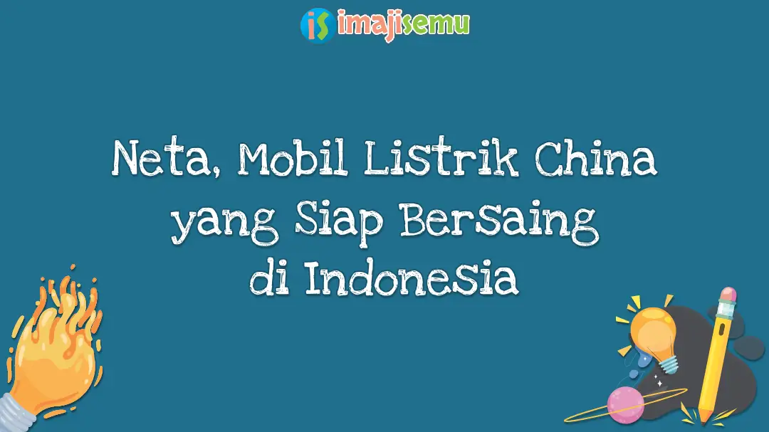 Neta Mobil Listrik China yang Siap Bersaing di Indonesia